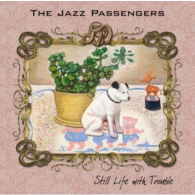 Still Life With Trouble - The Jazz Passengers CD – Zboží Mobilmania