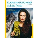 Nahoře fouká - Kolouchová Klára – Hledejceny.cz