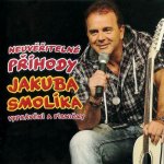 Smolík Jakub - Neuvěřitelné příhody J. Smolíka aneb vyprávění a písničky - Jakub Smolík CD – Hledejceny.cz