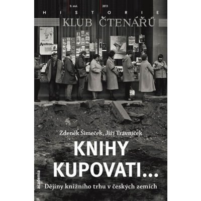 Knihy kupovati.... Dějiny knižního trhu v českých zemích - Jiří Trávníček, Zdeněk Šimeček - Academia