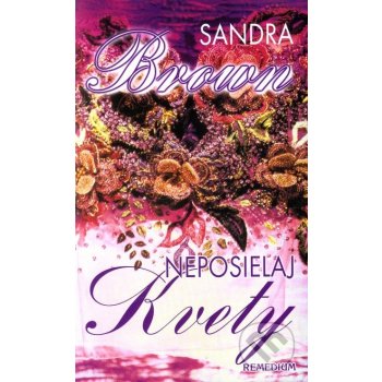 Neposielaj kvety - Sandra Brownová