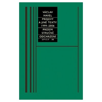 PROJEVY 1999-2006/ SPISY 8 -- Projevy, Prosím stručně, Odcházení - Havel Václav – Hledejceny.cz