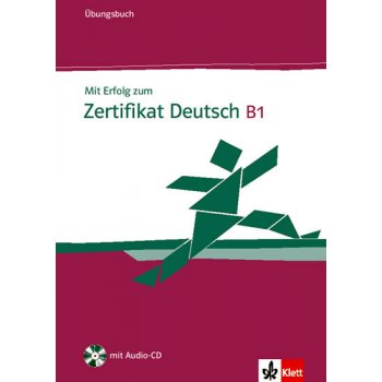 Mit Erfolg zum Zertifikat Deutsch B1 - Ubungsbuch - Cvičebnice z němčiny pro zkoušku Zertifikat Deutsch na úrovni B1 - H. Eichheim, G. Storch