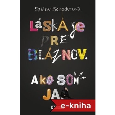 Láska je pre bláznov. Ako som ja. - Sabine Schoderová – Zboží Mobilmania