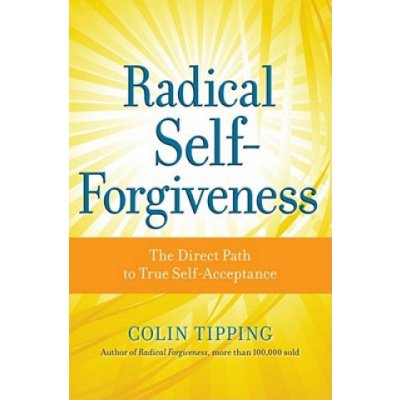 Radical Self-forgiveness - C. Tipping