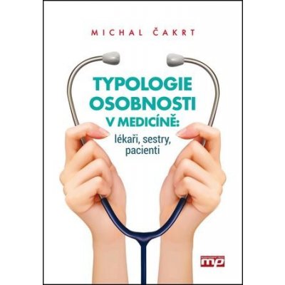 Typologie osobnosti v medicíně: lékaři, sestry, pacienti Michal Čakrt