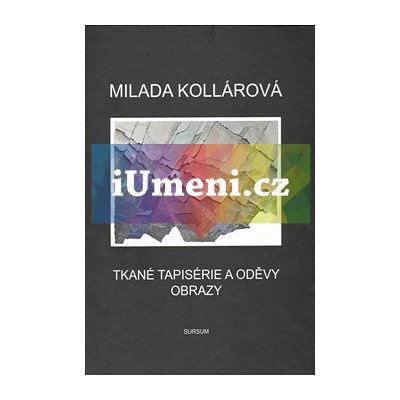 Tkané tapisérie a oděvy. Obrazy. - Milada Kollárová – Hledejceny.cz