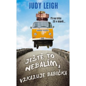 Leigh Judy - Ještě to nebalím, vzkazuje babička -- 75 na krku, 25 v hlavě „Život začíná po pětasedmdesátce“