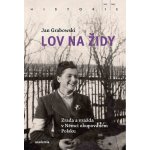 Lov na Židy - Zrada a vražda v Němci okupovaném Polsku - Jan Grabowski – Hledejceny.cz