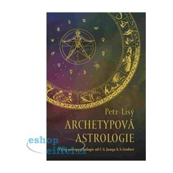 Archetypová astrologie. Vývoj astropsychologie od C. G. Junga k S. Grofovi - Petr Lisý