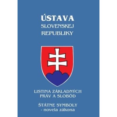 Ústava Slovenskej republiky - Listina základných práv a slobôd, štátne symboly - novela zákona s účinnosťou od 1.7.2019 – Hledejceny.cz