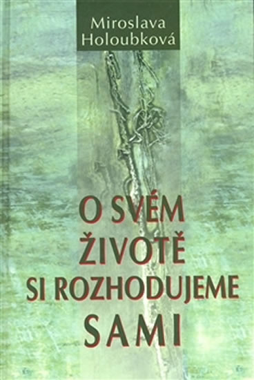 O svém životě si rozhodujeme sami - Miroslava Holoubková