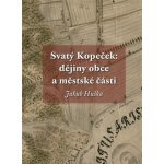 Svatý Kopeček: dějiny obce a městské části - Jakub Huška – Hledejceny.cz