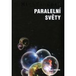 Paralelní světy -- Putování vesmírem, vyššími dimenzemi a budoucností kosmu. - Michio Kaku – Hledejceny.cz