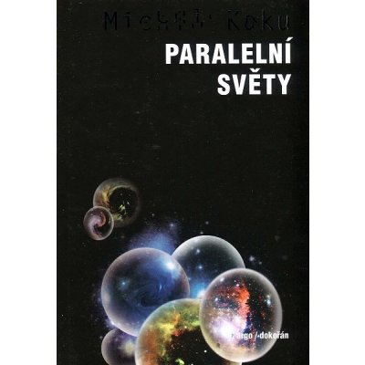 Paralelní světy -- Putování vesmírem, vyššími dimenzemi a budoucností kosmu. - Michio Kaku – Zbozi.Blesk.cz