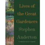 Lives of the Great Gardeners - Stephen Anderton – Hledejceny.cz