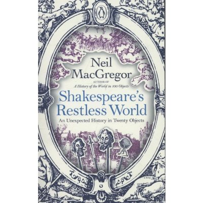 Shakespeare\'s Restless World - Neil MacGregor