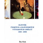 Slovník českých a slovenských výtvarných umělců 17.díl 1950 - 2006 Šte - Tich – Hledejceny.cz