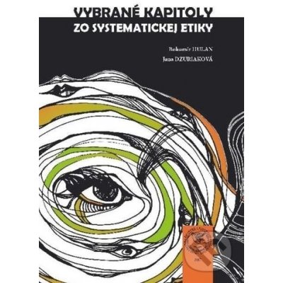 Vybrané kapitoly zo systematickej etiky - Bohumír Hulan, Jana Dzúriková