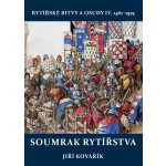 Soumrak rytířstva - Rytířské bitvy a osudy IV. 1461-1525 - Jiří Kovařík