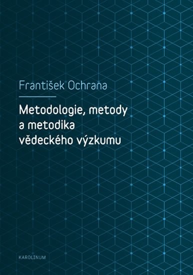 Metodologie, metody a metodika vědeckého výzkumu - František Ochrana