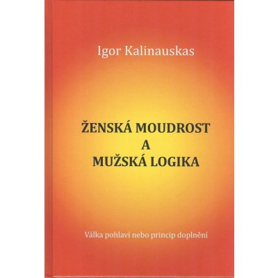 Zˇenska´ moudrost a muzˇska´ logika - Igor Kalinauskas – Zbozi.Blesk.cz