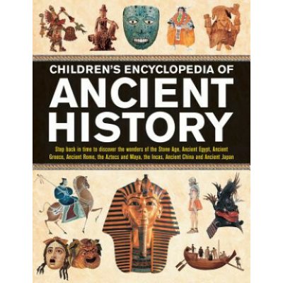 Children's Encyclopedia of Ancient History: Step Back in Time to Discover the Wonders of the Stone Age, Ancient Egypt, Ancient Greece, Ancient Rome, t - Steele Philip – Hledejceny.cz