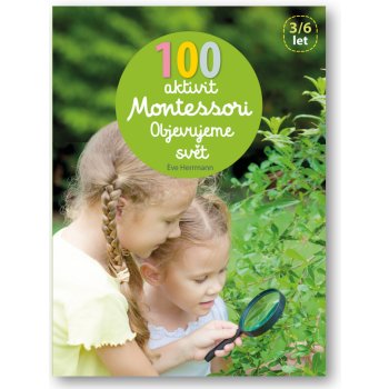 100 aktivit Montessori - Objevujeme svet