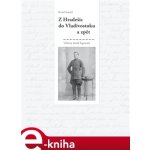 Z Hradešic do Vladivostoku a zpět. Z deníku legionáře - Karel Stuchl – Hledejceny.cz