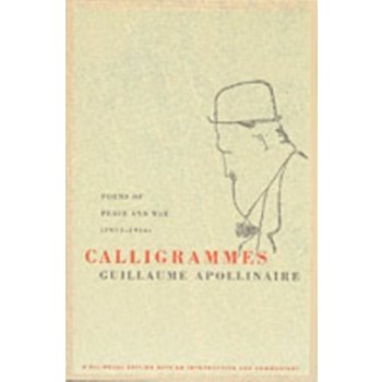 Calligrammes G. Apollinaire Poems of Peace and W