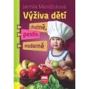 Výživa dětí chutně, pestře, moderně - Mandžuková Jarmila