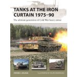 Tanks at the Iron Curtain 1975-90: The Ultimate Generation of Cold War Heavy Armor – Hledejceny.cz