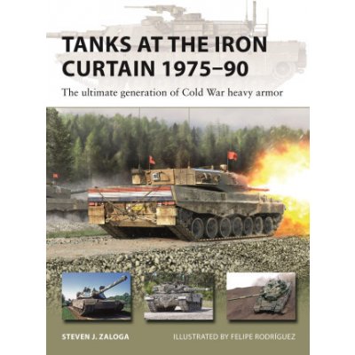 Tanks at the Iron Curtain 1975-90: The Ultimate Generation of Cold War Heavy Armor – Hledejceny.cz