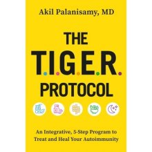 The Tiger Protocol: An Integrative, 5-Step Program to Treat and Heal Your Autoimmunity Palanisamy MD AkilPevná vazba