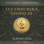 Lucemburská epopej III - Slavná léta (1348-1355) - Vlastimil Vondruška – Zboží Mobilmania