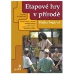 Etapové hry v přírodě -- Pro děti od 6 do 11 let Majka Foglová – Hledejceny.cz