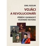 Vojáci a revolucionáři - Emil Rozum – Hledejceny.cz