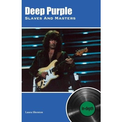 Deep Purple Slaves And Masters: In-depth Shenton LauraPaperback – Zboží Mobilmania