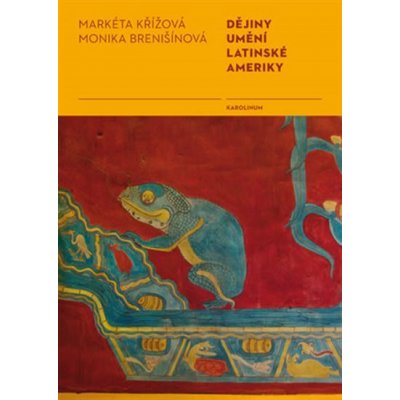 Dějiny umění Latinské Ameriky - Markéta Křížová, Monika Brenišínová