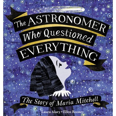 The Astronomer Who Questioned Everything: The Story of Maria Mitchell Alary LauraPevná vazba