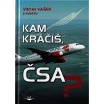 Kam kráčíš, ČSA? - Václav Vašek, kolektiv autorů – Hledejceny.cz