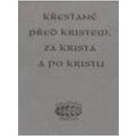 Křesťané před Kristem, za Krista a po Kristu – Hledejceny.cz