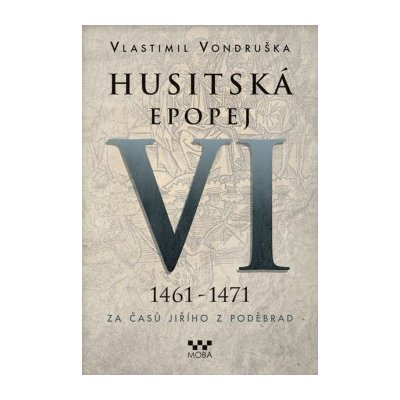 Husitská epopej VI. 1461 -1471 - Za časů Jiřího z Poděbrad V. Vondruška – Zbozi.Blesk.cz