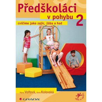 Předškoláci v pohybu 2 -- cvičíme jako zajíc, žába a had - Hana Volfová