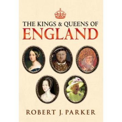 The Kings and Queens of England - R. Parker