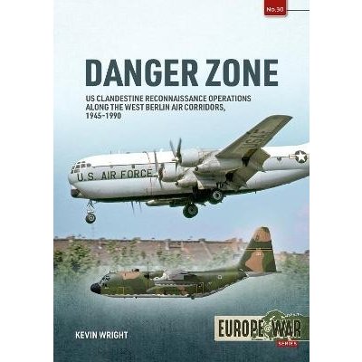 Danger Zone: Us Clandestine Reconnaissance Operations Along the West Berlin Air Corridors, 1945-1990 Wright KevinPaperback – Hledejceny.cz