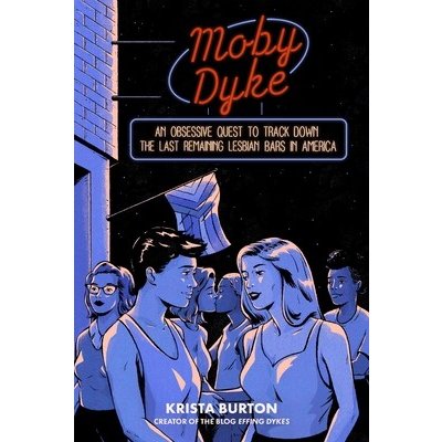 Moby Dyke: An Obsessive Quest to Track Down the Last Remaining Lesbian Bars in America Burton KristaPevná vazba – Hledejceny.cz