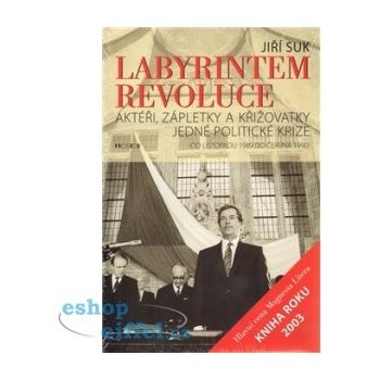 Labyrintem revoluce -- Aktéři, zápletky a křižovatky jedné politické krize od listopadu 1989 do června 1990 - Suk Jiří