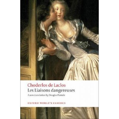 Laclos Pierre Ambroise Francois Choderlos de - Les Liaisons Dangereuses Oxford World's Classics New Edition – Hledejceny.cz