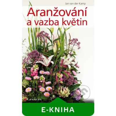 Aranžování a vazba květin - Kamp Jan van der